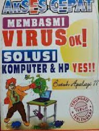 Image of Akses Cepat Membasmi Virus : Solusi Komputer dan HP Yes!