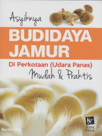 Image of Asyiknya Budidaya Jamur di Perkotaan (udara panas) Mudah dan Praktis