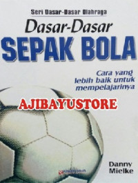 Image of Dasar-dasar Sepak Bola : Cara yang Lebih Baik untuk Mempelajarinya