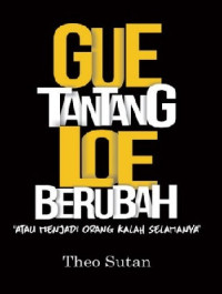 Image of Gue Tantang Loe Berubah :  atau Menjadi Orang Kalah Selamanya
