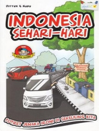Image of Indonesia Sehari - Hari : Potret Jenaka Ironi di Sekeliling Kita