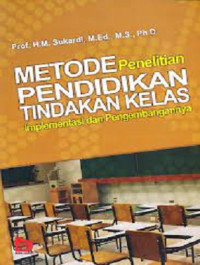 Image of Metode Penelitian Pendidikan Tindakan Kelas : Implementasi dan Pengembangannya