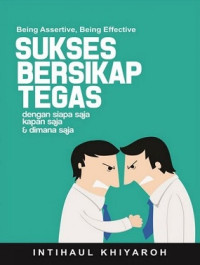 Image of Sukses Bersikap Tegas: dengan Siapa Saja Kapan Saja & Dimana Saja