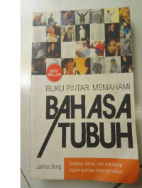 Image of Buku Pintar Memahami : Bahasa Tubuh Lengkap , Detail , dan Didukung Ragam Gambar Ekspresi Tubuh