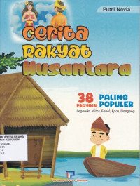Image of Cerita Rakyat Nusantara : 38 Povinsi Paling Populer, Legenda, Mitos, Fabel, Dongeng
