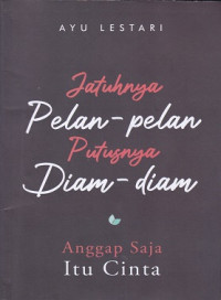 Image of Jatuhnya Pelan - Pelan Putusnya Diam - Diam Anggap Saja itu Cinta