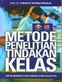 Image of Metode Penelitian Tindakan Kelas : untuk meningkatkan kinerja guru dan dosen
