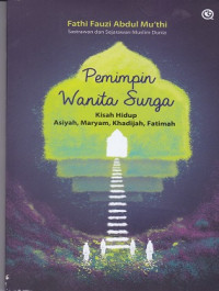 Image of Pemimpin Wanita Surga : Kisah Hidup Asiyah, Maryam, Khadijah, Fatimah